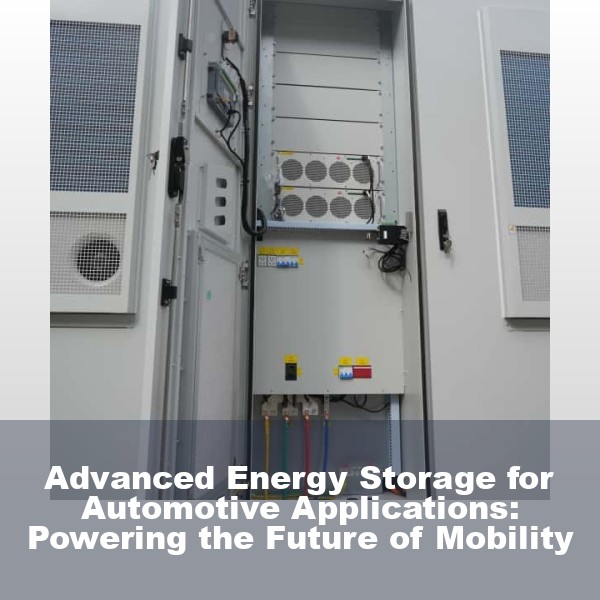 Advanced Energy Storage for Automotive Applications: Powering the Future of Mobility